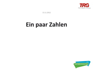 13.11.2012	
  




Ein	
  paar	
  Zahlen	
  
 