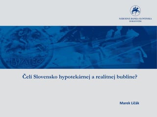 Čelí Slovensko hypotekárnej a realitnej bubline?
Marek Ličák
 