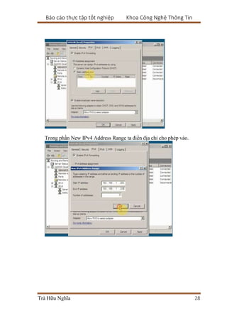 Báo cáo thực tập tốt nghiệp Khoa Công Nghệ Thông Tin
Trà Hữu Nghĩa 28
Trong phần New IPv4 Address Range ta điền địa chỉ cho phép vào.
 