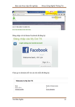 Báo cáo thực tập tốt nghiệp Khoa Công Nghệ Thông Tin
Trà Hữu Nghĩa 35
Đăng nhập với tài khoản Facebook đã đăng ký
Chọn go to domains để vào các tên miền đã đăng ký
 