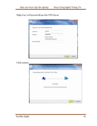 Báo cáo thực tập tốt nghiệp Khoa Công Nghệ Thông Tin
Trà Hữu Nghĩa 46
Nhập User và Password đã tạo trên VPN Server
Click connect
 