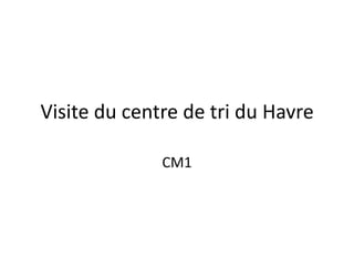 Visite du centre de tri du Havre

              CM1
 