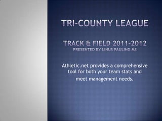 Athletic.net provides a comprehensive
  tool for both your team stats and
      meet management needs.
 