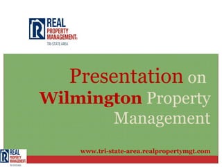 Presentation on
Wilmington Property
       Management
    www.tri-state-area.realpropertymgt.com
 