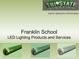 Superior Lighting thru LED technology




       Franklin School
LED Lighting Products and Services
 