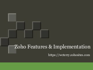 Zoho Features & Implementation
https://wcterry.zohosites.com

 