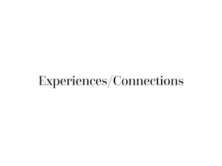 Experiences/Connections
 
