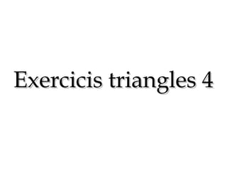 Exercicis triangles 4 