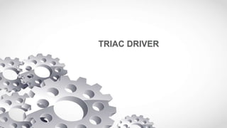 TRIAC DRIVER
 