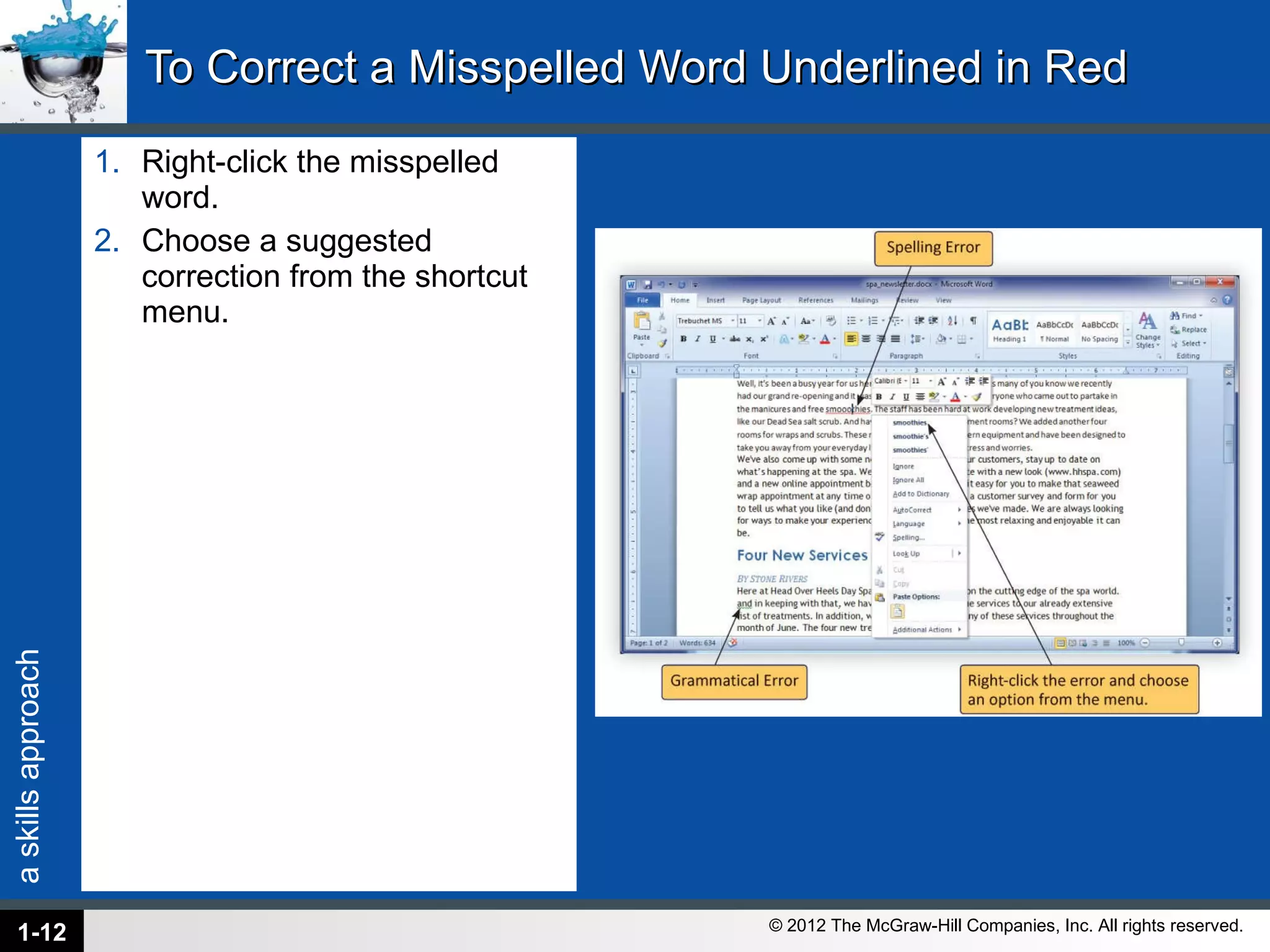 To Correct a Misspelled Word Underlined in Red Right-click the misspelled word. Choose a suggested correction from the shortcut menu. 1- 