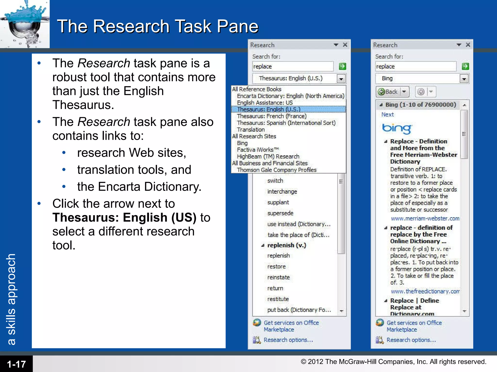 The Research Task Pane The  Research  task pane is a robust tool that contains more than just the English Thesaurus.  The  Research  task pane also contains links to: research Web sites,  translation tools, and  the Encarta Dictionary.  Click the arrow next to  Thesaurus: English (US)  to select a different research tool. 1- 