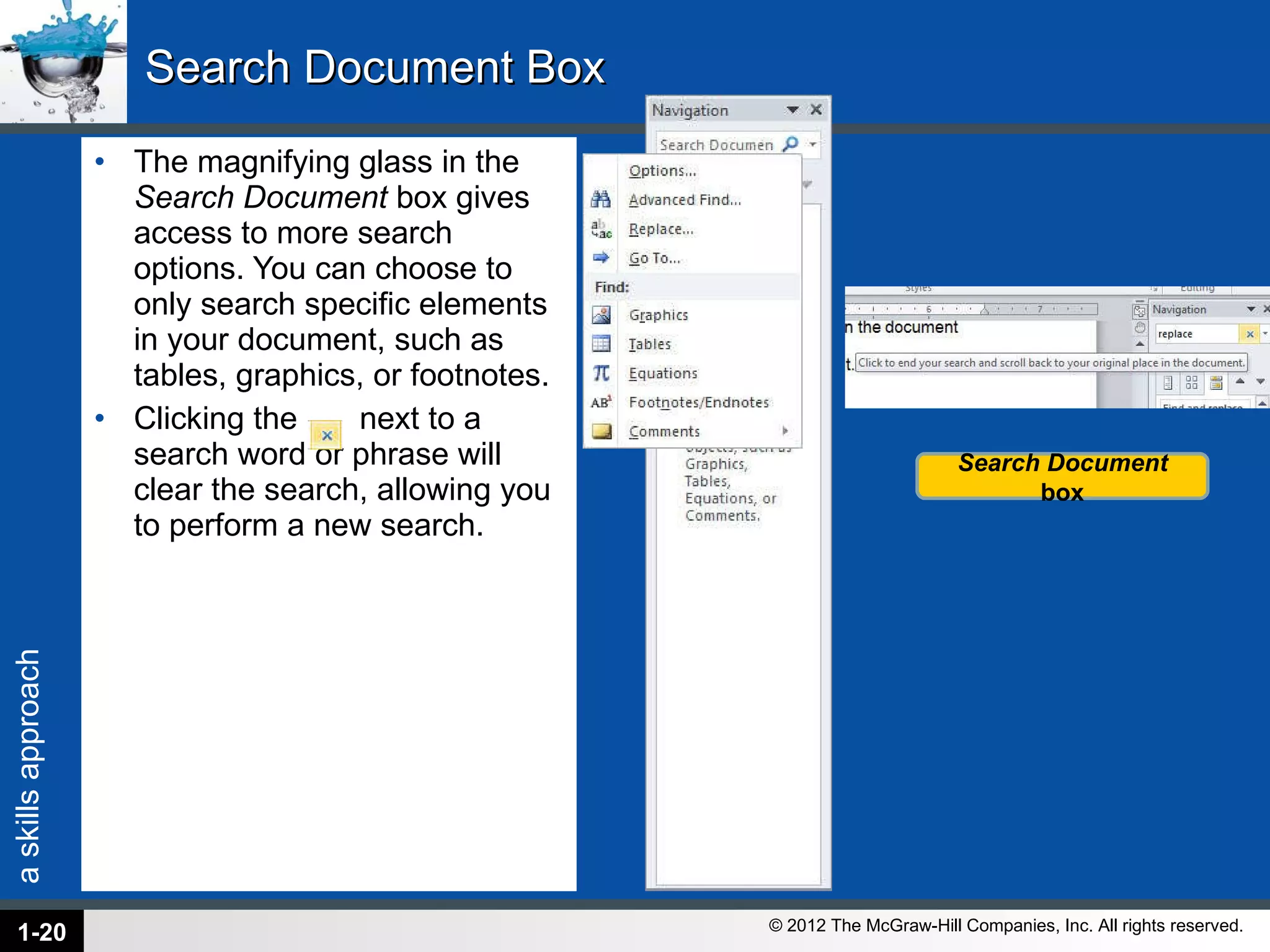 Search Document Box The magnifying glass in the  Search Document  box gives access to more search options. You can choose to only search specific elements in your document, such as tables, graphics, or footnotes. Clicking the  next to a search word or phrase will clear the search, allowing you to perform a new search. 1- Search Document  box 