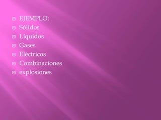 EJEMPLO:SólidosLíquidosGasesEléctricosCombinacionesexplosiones