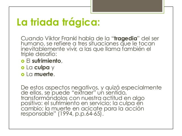 La Triada trágica: Sufrimiento, Culpa, Muerte, Según La Triada trágica: Sufrimiento, Culpa, Muerte, Según