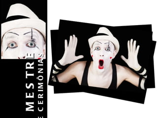 O MESTRE DE CERIMÔNIAS 