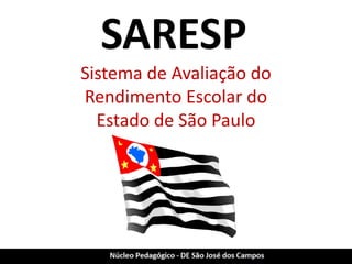SARESP Sistema de Avaliação do Rendimento Escolar do Estado de São Paulo  