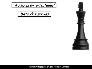 “Ações pré- orientadas” 
Data das provas  