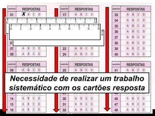 X 
X 
X 
Necessidade de realizar um trabalho sistemático com os cartões resposta  