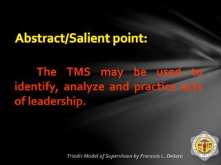 The TMS may be used to
identify, analyze and practice acts
of leadership.
 