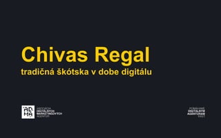 Chivas Regal
tradičná škótska v dobe digitálu
 