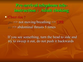 Pre-arrival telephone tele-instruction :  Adult choking <ul><li>Chest rise ? </li></ul><ul><li>yes  => not moving/breathin...
