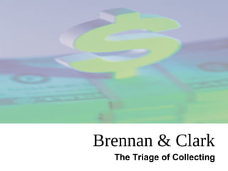 Brennan & Clark
  The Triage of Collecting
 