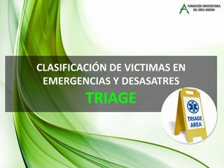 CLASIFICACIÓN DE VICTIMAS EN
EMERGENCIAS Y DESASATRES
TRIAGE
 
