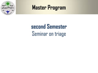 Master Program
second Semester
Seminar on triage
 