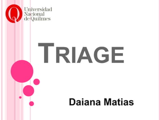 TRIAGE
Daiana Matias
 