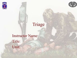 Triage
Instructor Name:
Title:
Unit:
 