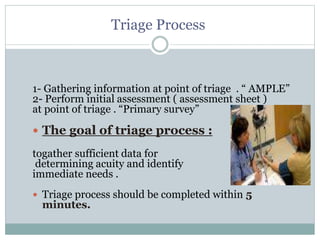 Triage Process
1- Gathering information at point of triage . “ AMPLE”
2- Perform initial assessment ( assessment sheet )
a...