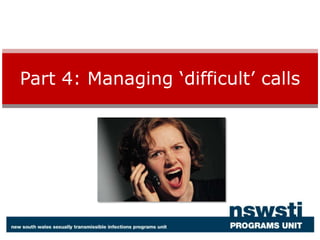 Part 4: Managing ‘difficult’ calls 