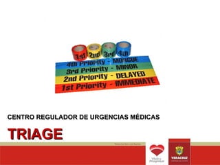 CENTRO REGULADOR DE URGENCIAS MÉDICAS


TRIAGE
 