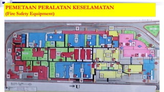 PEMETAAN PERALATAN KESELAMATAN
(Fire Safety Equipment)
 