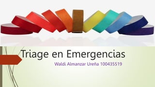 Triage en Emergencias
Waldi Almanzar Ureña 100435519
 