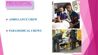 PREHOSPITAL
 AMBULANCE CREW
 PARAMEDICAL CREWS
 