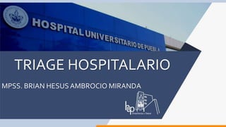 TRIAGE HOSPITALARIO
MPSS. BRIAN HESUS AMBROCIO MIRANDA
 