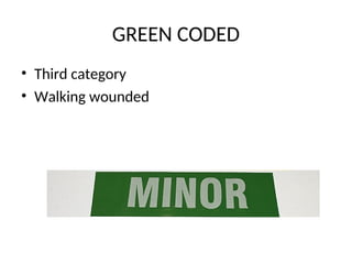 GREEN CODED
• Third category
• Walking wounded
 