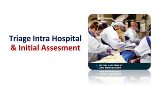 Triage Intra Hospital
& Initial Assesment
 