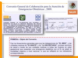 Convenio General de Colaboración para la Atención de 
Emergencias Obstétricas , 2009. 
 