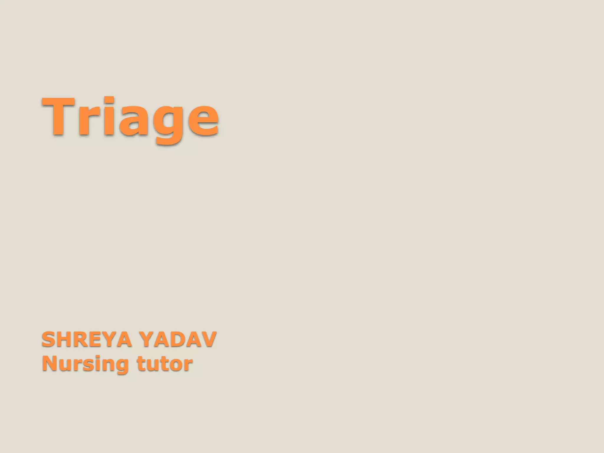 Triage
SHREYA YADAV
Nursing tutor
 