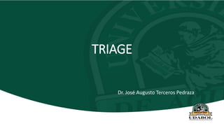 TRIAGE
Dr. José Augusto Terceros Pedraza
 