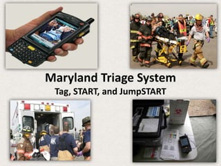 Maryland Triage System
Tag, START, and JumpSTART
 