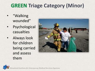 Triage Category (Minor)
• “Walking
wounded”
• Psychological
casualties
• Always look
for children
being carried
and assess
them
 