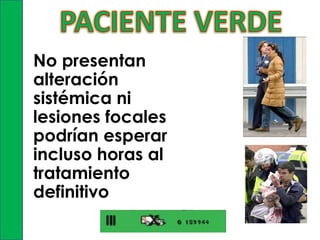 No presentan
alteración
sistémica ni
lesiones focales
podrían esperar
incluso horas al
tratamiento
definitivo

 