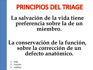 La salvación de la vida tiene
preferencia sobre la de un
miembro.
La conservación de la función,
sobre la corrección de un
defecto anatómico.
1. Vida
2. Función
3. estética

 