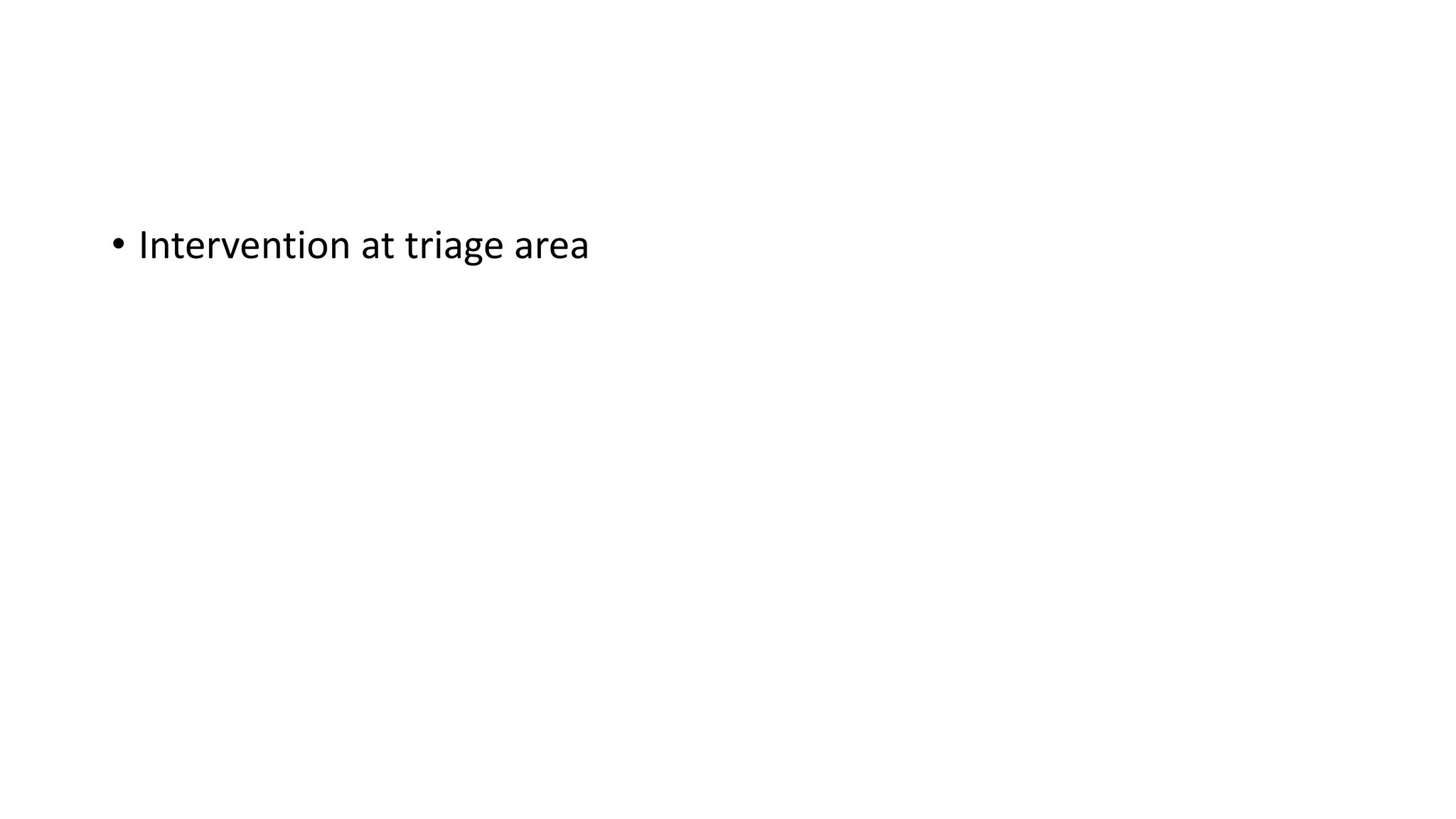 • Intervention at triage area
 