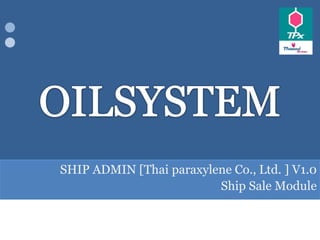 OILSYSTEM SHIP ADMIN [Thai paraxylene Co., Ltd. ] V1.0 Ship Sale Module 