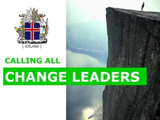 CALLING ALL   CHANGE LEADERS   [  ICELAND  ] 