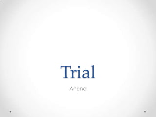Trial
 Anand
 